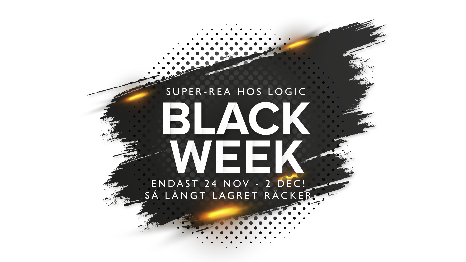 BLACK WEEK - FÖRST TILL KVARN, SÅ LÅNGT LAGRET RÄCKER
